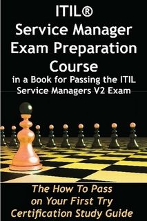 ITIL Service Manager Exam Preparation Course in a Book for Passing the ITIL Service Managers V2 Exam ITIL Service Manager Exam Preparation Course in a Book for Passing the ITIL Service Managers V2 Exam